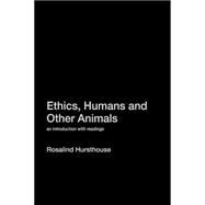 Ethics, Humans and Other Animals: An Introduction with Readings