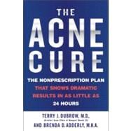 The Acne Cure The Nonprescription Plan That Shows Dramatic Results in as Little as 24 Hours