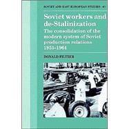 Soviet Workers and De-Stalinization: The Consolidation of the Modern System of Soviet Production Relations 1953â€“1964