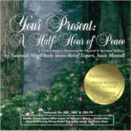 Your Present: A Half-Hour of Peace A Guided Imagery Meditation for Physical & Spiritual Wellness