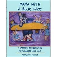 Mama with a Blue Face: A Memoir Marbleizing Motherhood and Art