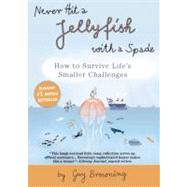Never Hit a Jellyfish with a Spade How to Survive Life's Smaller Challenges