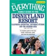 Everything Family Guide to the Disneyland Resort, California Adventure, Universal Studios, and the Anaheim Area : A complete guide to the best hotels, restaurants, parks, and must-see Attractions