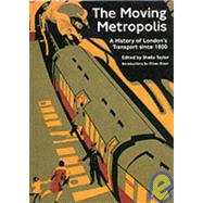 Moving Metropolis : The History of London's Transport since 1800
