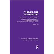 Theism and Cosmology: Being the First Series of a Course of Gifford Lectures on the General Subject of Metaphysics and Theism given in the University of Glasgow in 1939