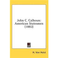 John C Calhoun : American Statesmen (1882)
