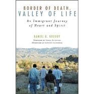 Border of Death, Valley of Life: An Immigrant Journey of Heart and Spirit