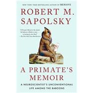 A Primate's Memoir A Neuroscientist's Unconventional Life Among the Baboons