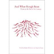 And What Rough Beast : Poems at the End of the Century