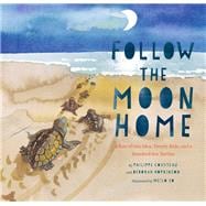 Follow the Moon Home A Tale of One Idea, Twenty Kids, and a Hundred Sea Turtles (Children's Story Books, Sea Turtle Gifts, Moon Books for Kids, Children's Environment Books, Kid's Turtle Books)