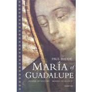 Maria of Guadalupe Shaper of History, Shaper of Hearts