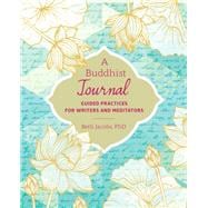 A Buddhist Journal Guided Practices for Writers and Meditators