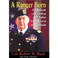 Ranger Born : A Memoir of Combat and Valor from Korea to Vietnam