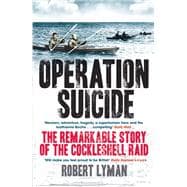 Operation Suicide The Remarkable Story of the Cockleshell Raid