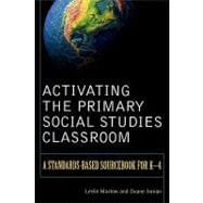 Activating the Primary Social Studies Classroom A Standards-Based Sourcebook for K-4