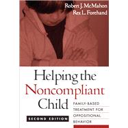 Helping the Noncompliant Child Family-Based Treatment for Oppositional Behavior