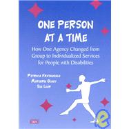 One Person at a Time : How One Agency Changed from Group to Individualized Services for People with Disabilities