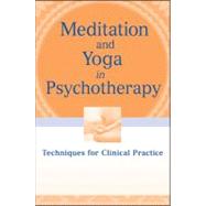 Meditation and Yoga in Psychotherapy Techniques for Clinical Practice