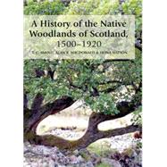 A History Of The Native Woodlands Of Scotland, 1500-1920