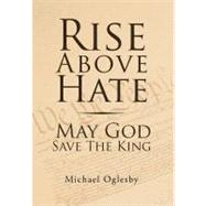Rise Above Hate May God Save the King: May God Save the King