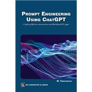 Prompt Engineering Using ChatGPT: Crafting Effective Interactions  and Building GPT Apps