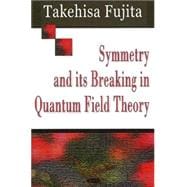 Symmetry And Its Breaking in Quantum Field Theory,9781600212413