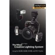The Nikon Creative Lighting System: Using the Sb-600, Sb-800, Sb-900, and R1n Flashes,9781933952413 The Nikon Creative Lighting System: Using the Sb-600, Sb-800, Sb-900, and R1n Flashes,9781933952413