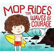 Mop Rides the Waves of Courage A Mop Rides Story (Emotional Regulation for Kids)