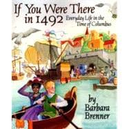 If You Were There in 1492 Everyday Life in the Time of Columbus