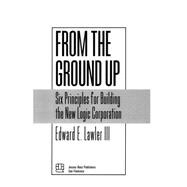From The Ground Up: Six Principles for Building the New Logic Corporation