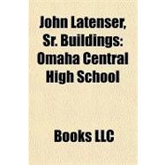 John Latenser, Sr Buildings : Omaha Central High School,9781156242414
