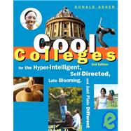 Cool Colleges: For the Hyper-intelligent, Self-directed, Late Blooming, and Just Plain Different