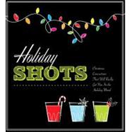 Holiday Shots : Christmas Concoctions That Will Really Get You in the Holiday Mood