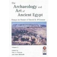 The Archaeology and Art of Ancient Egypt: Essays in Honor of David B. O'connor
