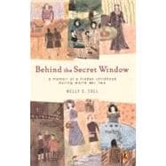 Behind the Secret Window : A Memoir of a Hidden Childhood During World War II