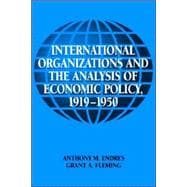 International Organizations and the Analysis of Economic Policy, 1919â€“1950