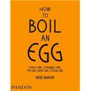 How to Boil an Egg Poach One, Scramble One, Fry One, Bake One, Steam One