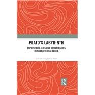 PlatoÆs Labyrinth: Sophistries, Lies and Conspiracies in Socratic Dialogues