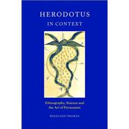 Herodotus in Context: Ethnography, Science and the Art of Persuasion