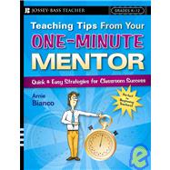 Teaching Tips From Your One-Minute Mentor Quick and Easy Strategies for Classroom Success