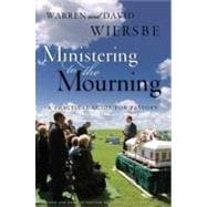 Ministering to the Mourning A Practical Guide for Pastors, Church Leaders, and Other Caregivers