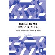 Collecting and Conserving Net Art: Moving beyond Conventional Methods