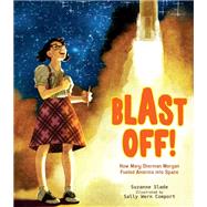 Blast Off! How Mary Sherman Morgan Fueled America into Space