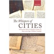 The Whispers of Cities Information Flows in Istanbul, London, and Paris in the Age of William Trumbull