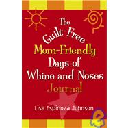 The Guilt-Free Mom-Friendly Days of Whine and Noses Journal