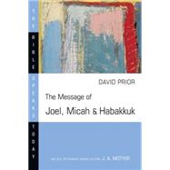 The Message of Joel, Micah & Habakkuk: Listening to the Voice of God