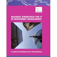 Business Knowledge for IT in Investment Management : The Complete Handbook for IT Professionals