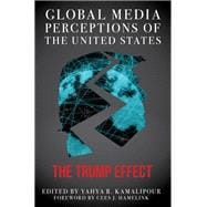 Global Media Perceptions of the United States The Trump Effect