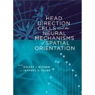 Head Direction Cells And The Neural Mechanisms Of Spatial Orientation