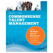 Common Sense Talent Management Using Strategic Human Resources to Improve Company Performance,9780470442418